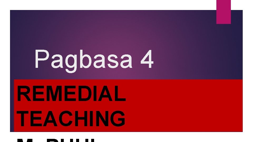 Pagbasa 4 REMEDIAL TEACHING 