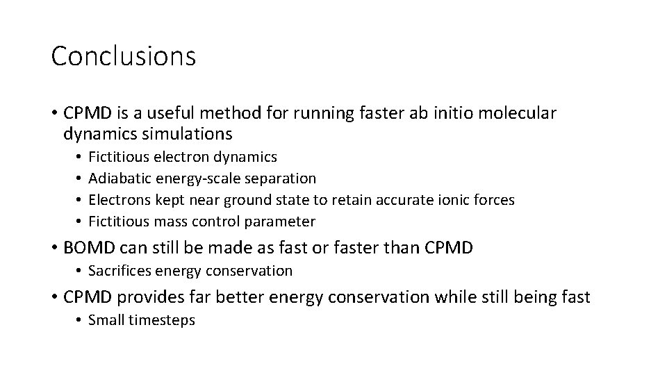 Conclusions • CPMD is a useful method for running faster ab initio molecular dynamics