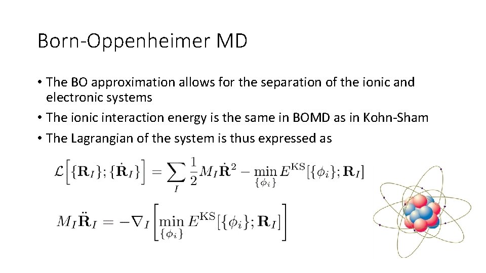 Born-Oppenheimer MD • The BO approximation allows for the separation of the ionic and