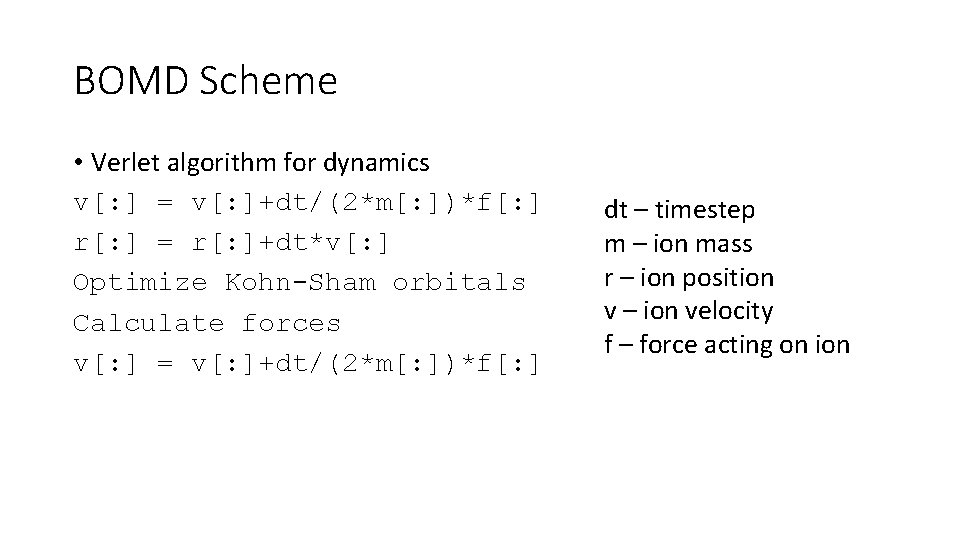 BOMD Scheme • Verlet algorithm for dynamics v[: ] = v[: ]+dt/(2*m[: ])*f[: ]