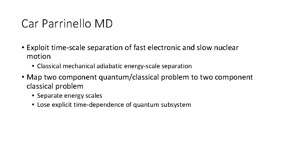 Car Parrinello MD • Exploit time-scale separation of fast electronic and slow nuclear motion