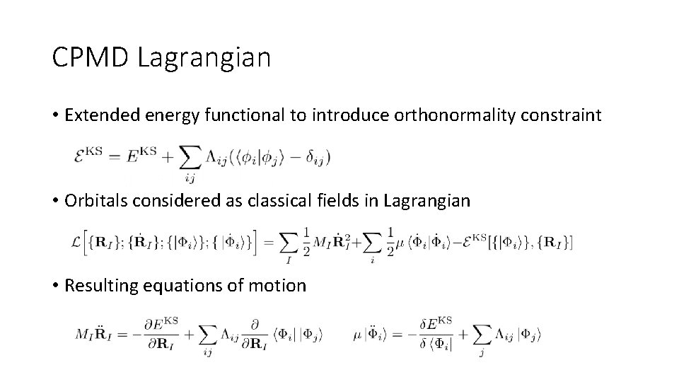 CPMD Lagrangian • Extended energy functional to introduce orthonormality constraint • Orbitals considered as
