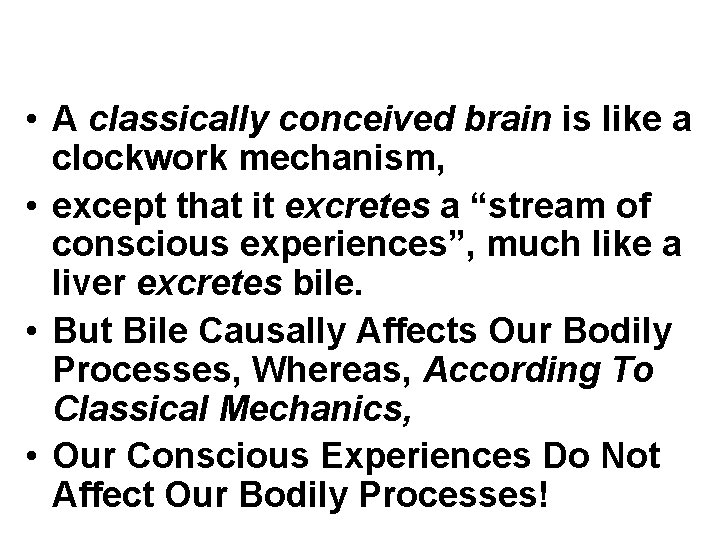  • A classically conceived brain is like a clockwork mechanism, • except that