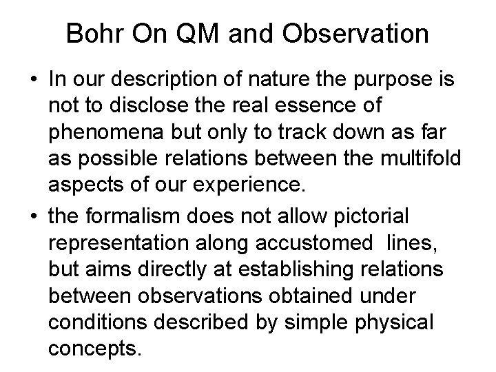 Bohr On QM and Observation • In our description of nature the purpose is