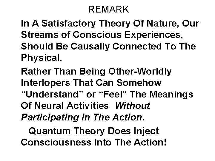 REMARK In A Satisfactory Theory Of Nature, Our Streams of Conscious Experiences, Should Be