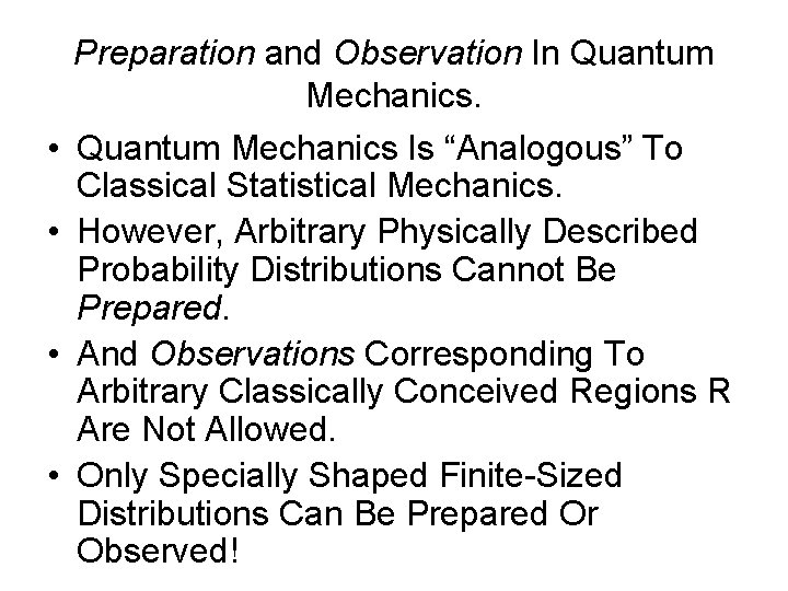 • • Preparation and Observation In Quantum Mechanics Is “Analogous” To Classical Statistical