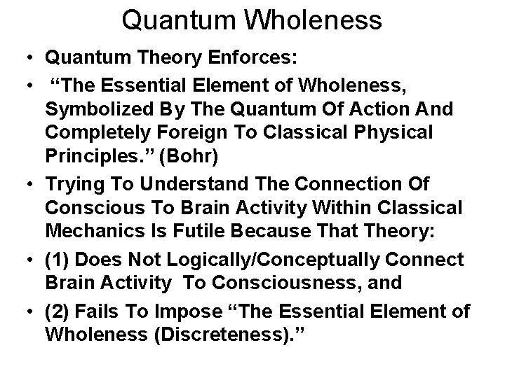 Quantum Wholeness • Quantum Theory Enforces: • “The Essential Element of Wholeness, Symbolized By