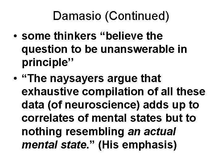 Damasio (Continued) • some thinkers “believe the question to be unanswerable in principle’’ •