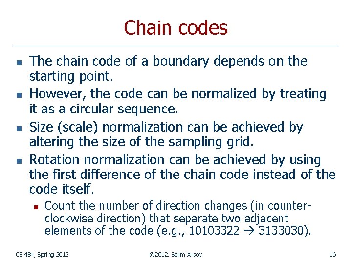 Chain codes n n The chain code of a boundary depends on the starting