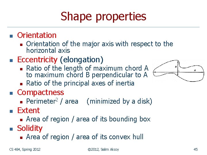 Shape properties n Orientation n n Eccentricity (elongation) n n n Perimeter 2 /