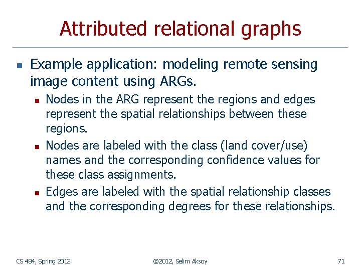 Attributed relational graphs n Example application: modeling remote sensing image content using ARGs. n