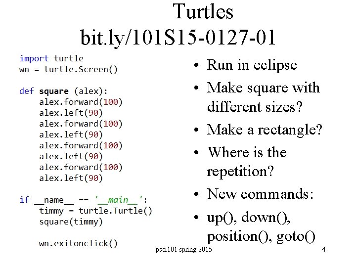 Turtles bit. ly/101 S 15 -0127 -01 • Run in eclipse • Make square