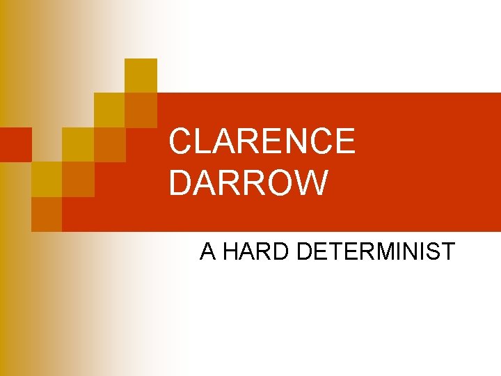 CLARENCE DARROW A HARD DETERMINIST 