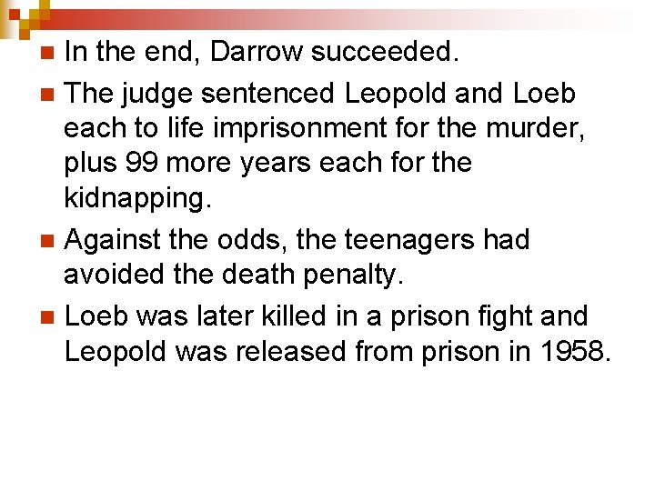 In the end, Darrow succeeded. n The judge sentenced Leopold and Loeb each to