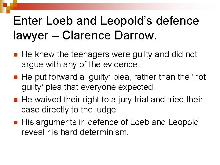 Enter Loeb and Leopold’s defence lawyer – Clarence Darrow. n n He knew the