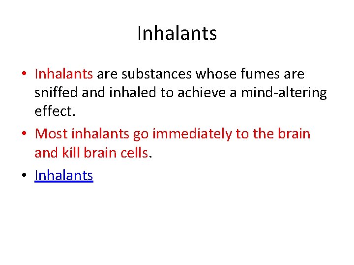 Inhalants • Inhalants are substances whose fumes are sniffed and inhaled to achieve a