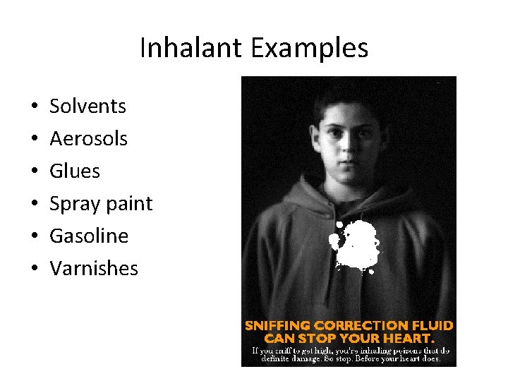 Inhalant Examples • • • Solvents Aerosols Glues Spray paint Gasoline Varnishes 
