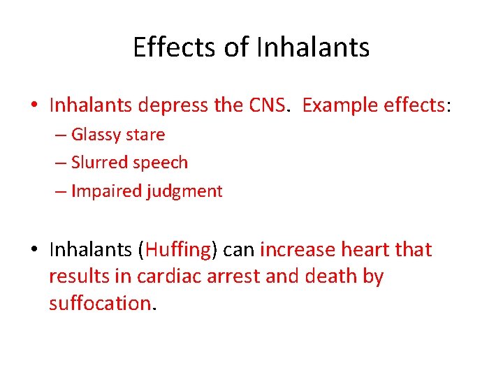 Effects of Inhalants • Inhalants depress the CNS. Example effects: – Glassy stare –