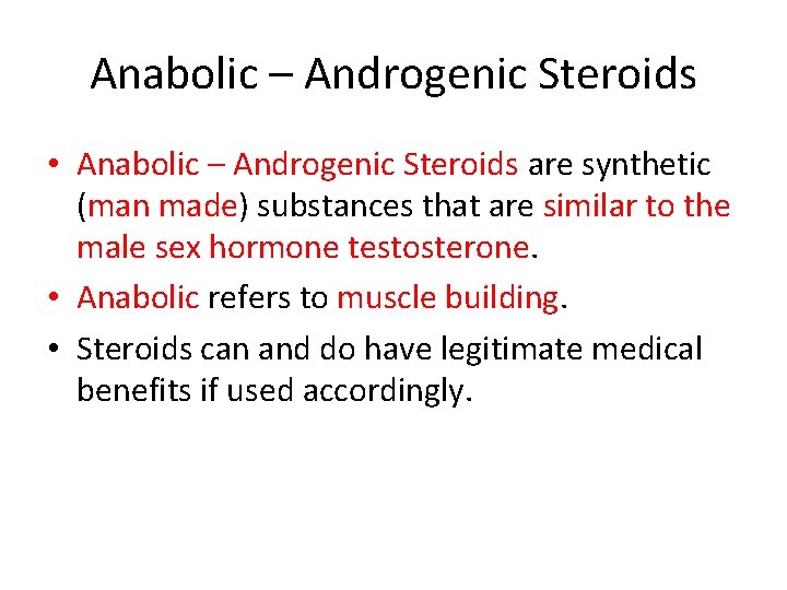 Anabolic – Androgenic Steroids • Anabolic – Androgenic Steroids are synthetic (man made) substances