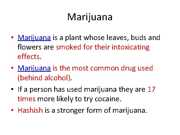 Marijuana • Marijuana is a plant whose leaves, buds and flowers are smoked for