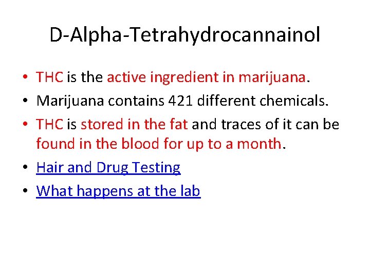 D-Alpha-Tetrahydrocannainol • THC is the active ingredient in marijuana. • Marijuana contains 421 different