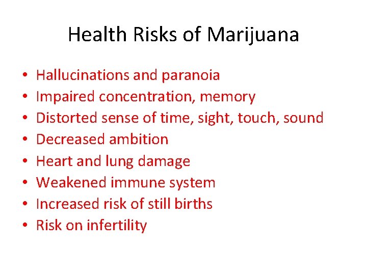 Health Risks of Marijuana • • Hallucinations and paranoia Impaired concentration, memory Distorted sense