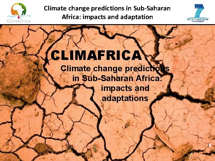 Climate change predictions in Sub-Saharan Africa: impacts and adaptation CLIMAFRICA Climate change predictions in