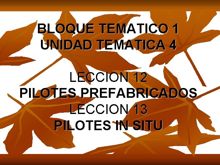 BLOQUE TEMATICO 1 UNIDAD TEMATICA 4 LECCION 12 PILOTES PREFABRICADOS LECCION 13 PILOTES IN