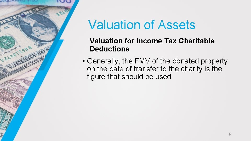 Valuation of Assets Valuation for Income Tax Charitable Deductions • Generally, the FMV of