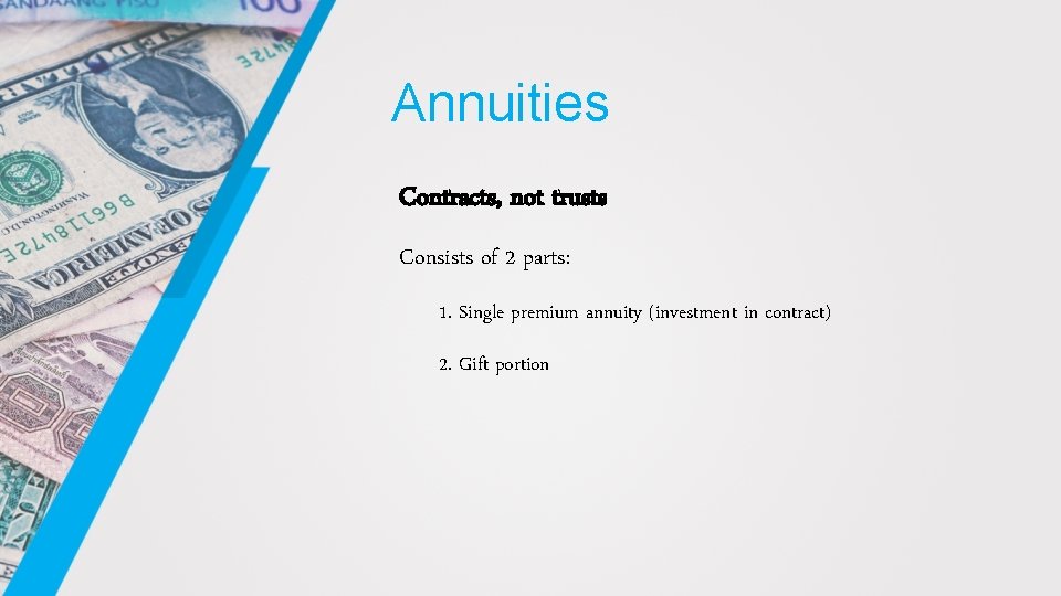 Annuities Contracts, not trusts Consists of 2 parts: 1. Single premium annuity (investment in