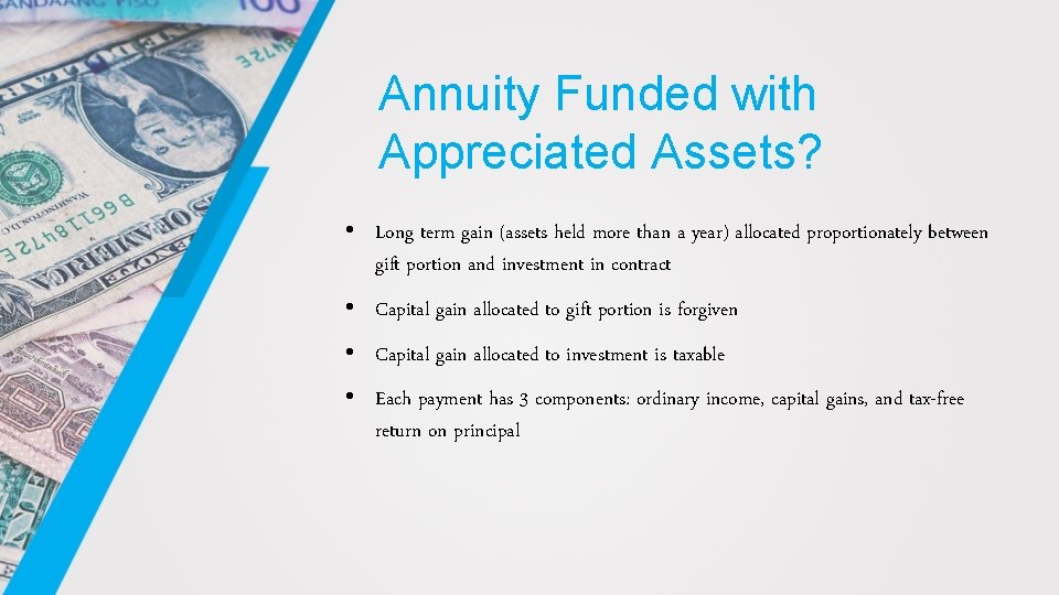 Annuity Funded with Appreciated Assets? • Long term gain (assets held more than a