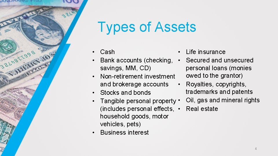 Types of Assets • Cash • Bank accounts (checking, savings, MM, CD) • Non-retirement