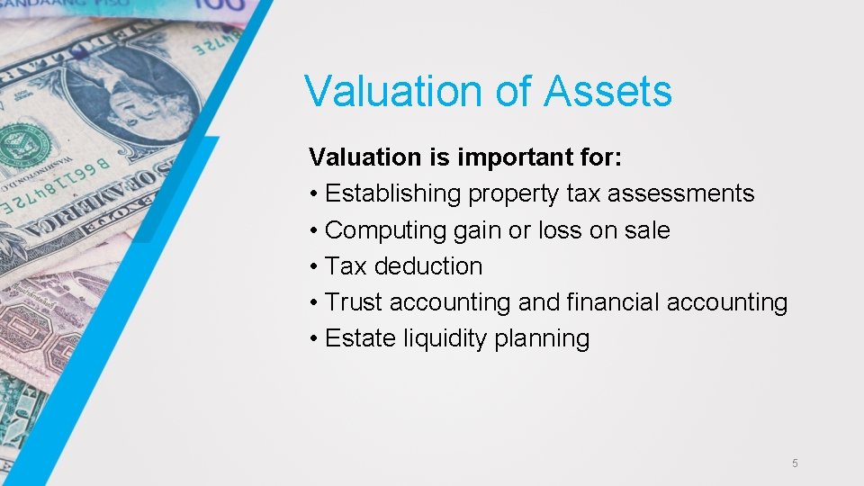 Valuation of Assets Valuation is important for: • Establishing property tax assessments • Computing