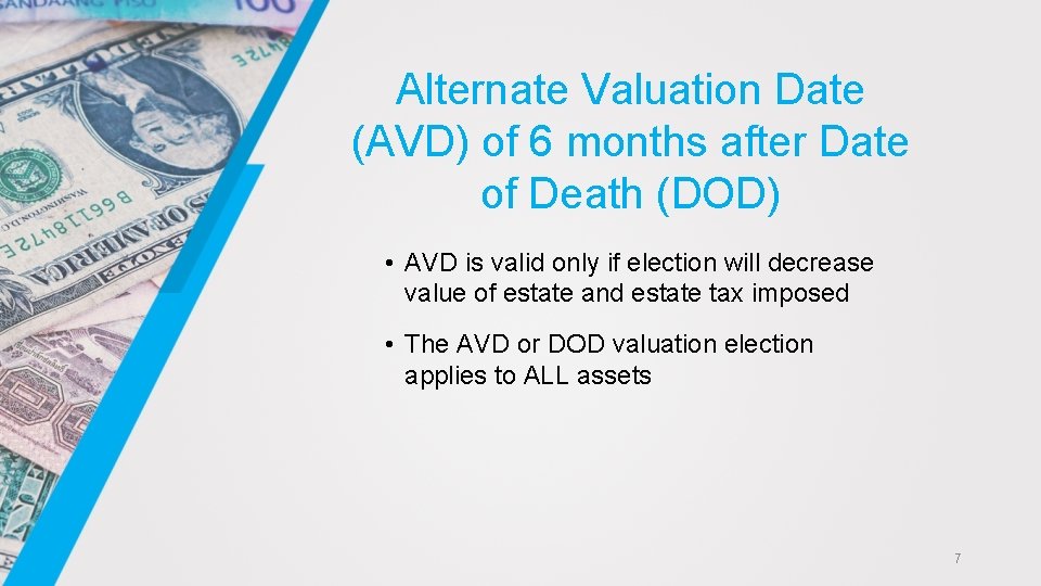 Alternate Valuation Date (AVD) of 6 months after Date of Death (DOD) • AVD