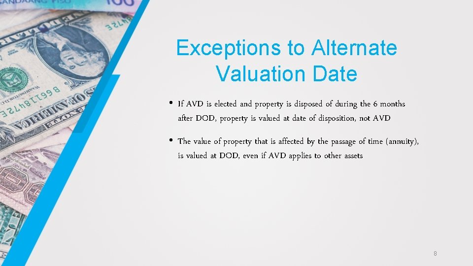 Exceptions to Alternate Valuation Date • If AVD is elected and property is disposed