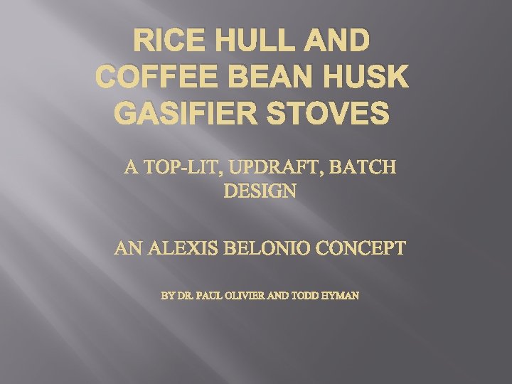 RICE HULL AND COFFEE BEAN HUSK GASIFIER STOVES A TOP-LIT, UPDRAFT, BATCH DESIGN AN