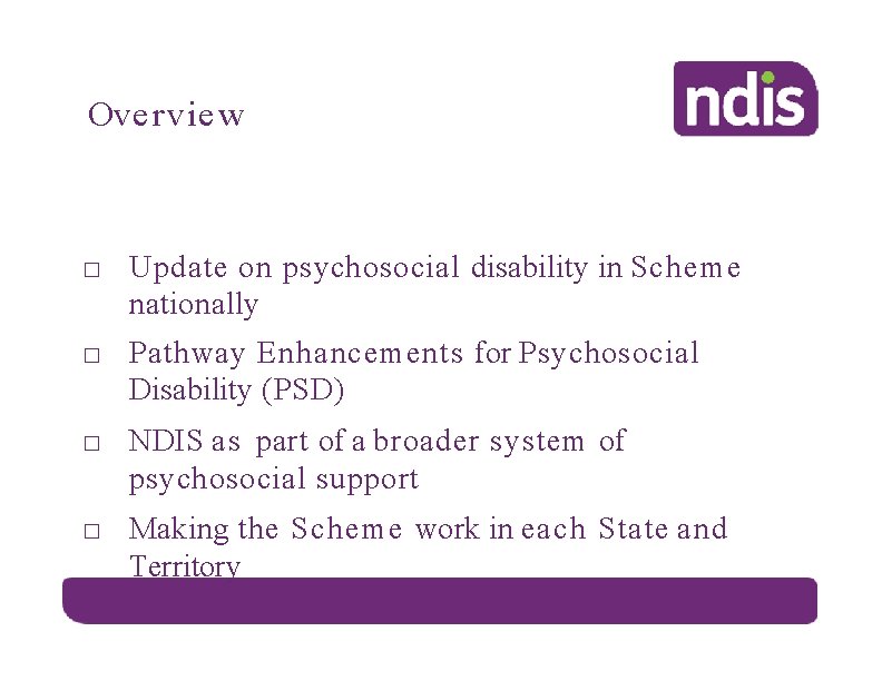 Ove rvie w □ Update on psychosocial disability in Scheme nationally □ Pathway Enhancements