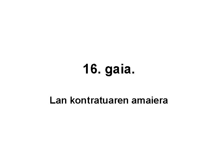 16. gaia. Lan kontratuaren amaiera 