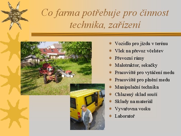 Co farma potřebuje pro činnost technika, zařízení ¬ ¬ ¬ Vozidlo pro jízdu v