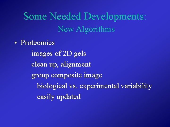 Some Needed Developments: New Algorithms • Proteomics images of 2 D gels clean up,