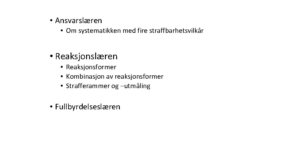  • Ansvarslæren • Om systematikken med fire straffbarhetsvilkår • Reaksjonslæren • Reaksjonsformer •