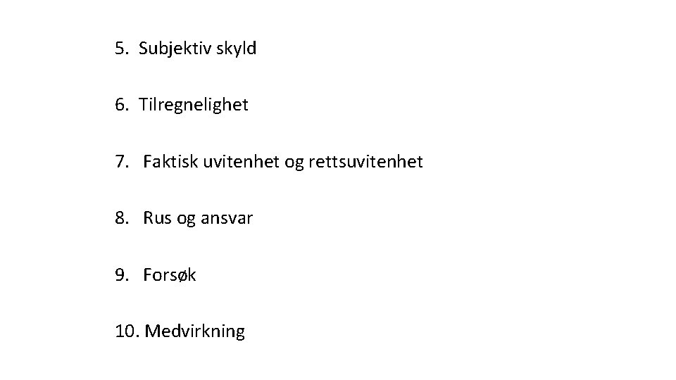 5. Subjektiv skyld 6. Tilregnelighet 7. Faktisk uvitenhet og rettsuvitenhet 8. Rus og ansvar