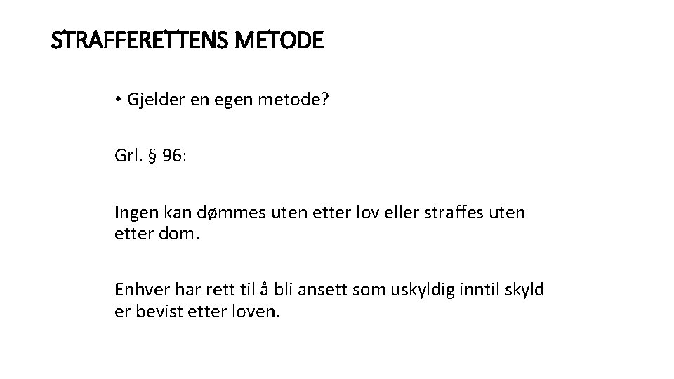 STRAFFERETTENS METODE • Gjelder en egen metode? Grl. § 96: Ingen kan dømmes uten