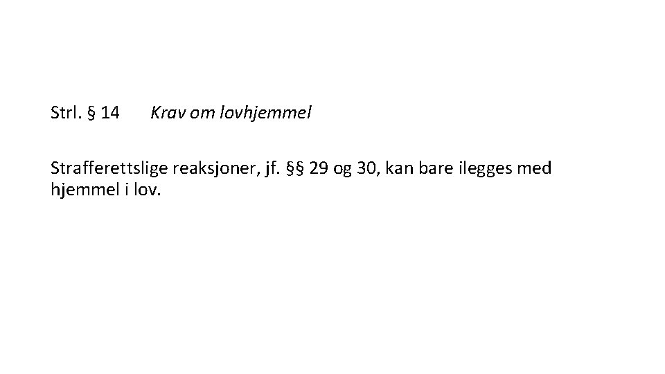 Strl. § 14 Krav om lovhjemmel Strafferettslige reaksjoner, jf. §§ 29 og 30, kan