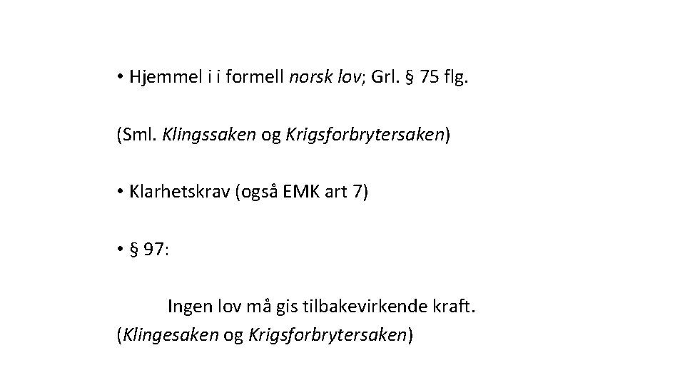  • Hjemmel i i formell norsk lov; Grl. § 75 flg. (Sml. Klingssaken