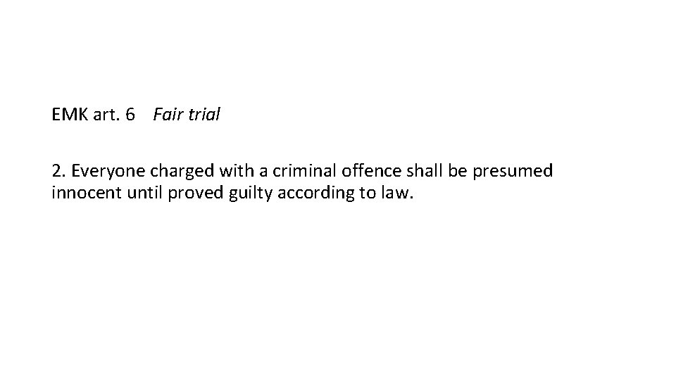 EMK art. 6 Fair trial 2. Everyone charged with a criminal offence shall be
