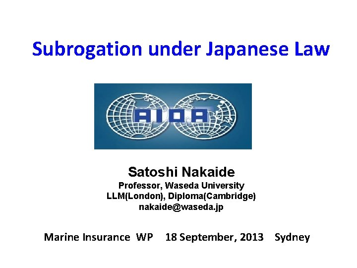 Subrogation under Japanese Law Satoshi Nakaide Professor, Waseda University LLM(London), Diploma(Cambridge) nakaide@waseda. jp Marine