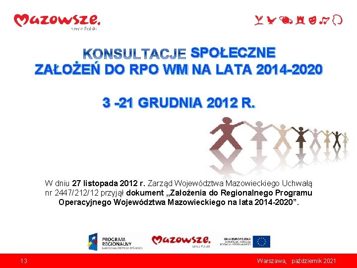 SPOŁECZNE ZAŁOŻEŃ DO RPO WM NA LATA 2014 -2020 3 -21 GRUDNIA 2012 R.