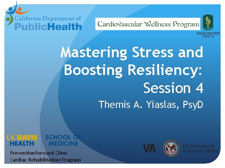 Mastering Stress and Boosting Resiliency: Session 4 Themis A. Yiaslas, Psy. D Prevention. Forward
