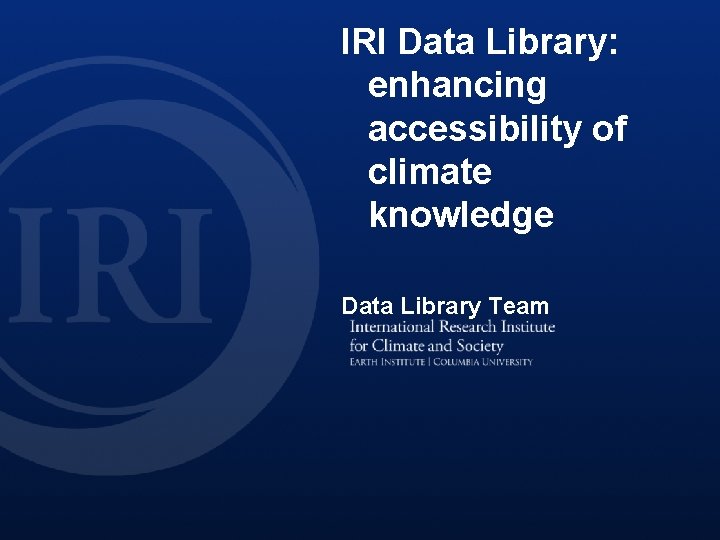 IRI Data Library: enhancing accessibility of climate knowledge Data Library Team 